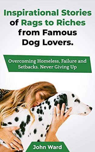37 Inspirational Short Stories of Famous Pet Lovers (Rags to Riches)
